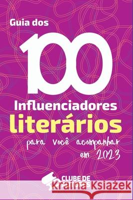 O Guia Dos 100 Influenciadores Liter?rios Para Voc? Acompan Autores Clube 9786526601013