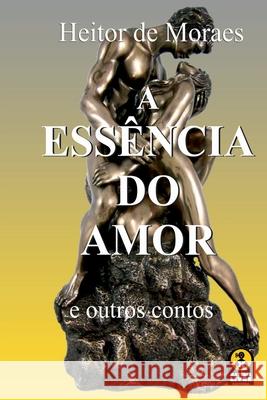 A Ess?ncia Do Aamor Moraes Heitor 9786526601914