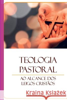 Teologia Pastoral Ao Alcance Dos Leigos Crist?os Santos Jose 9786526604076