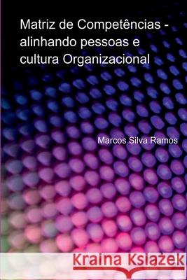 Matriz De Compet?ncias - Alinhando Pessoas E Cultura Organi Ramos Marcos 9786526607145