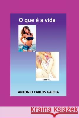 O Que ? A Vida Garcia Antonio 9786526608272