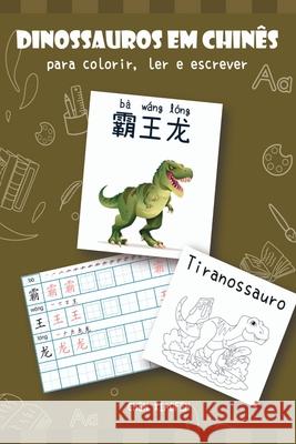 Dinossauros Em Chin?s Para Colorir, Ler E Escrever Xiaofen Chen 9786526608326 Clube de Autores