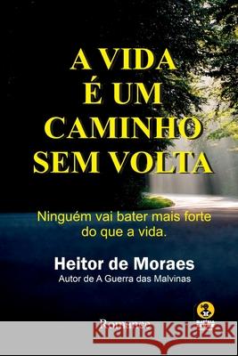 A Vida ? Um Caminho Sem Volta Moraes Heitor 9786526609330