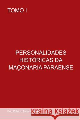 Personalidades Hist?ricas Da Ma?on?ria Paraense Gomes Eric 9786526610015 Clube de Autores