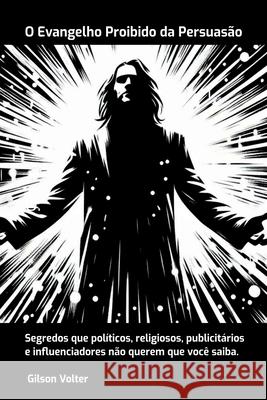 O Evangelho Proibido Da Persuas?o Gilson Volter 9786526616338