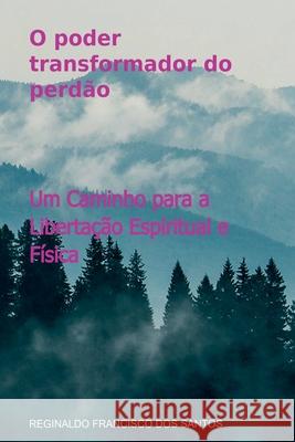 O Poder Transformador Do Perd?o Reginaldo Francisc 9786526625644