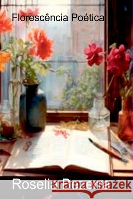 Floresc?ncia Po?tica Roselia Bezerra 9786526626962 Clube de Autores