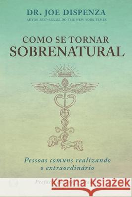 Como se Tornar Sobrenatural Dispenza 9786550470517 Citadel Grupo Editorial