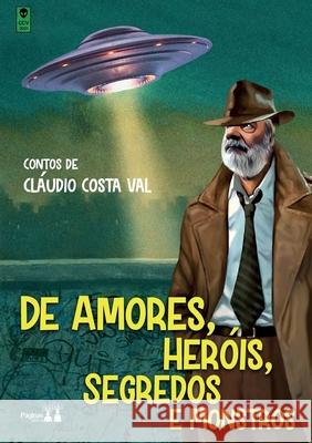 de Amores, Herois, Segredos E Monstros Claudio Costa Val 9786550790301 Paginas Editora