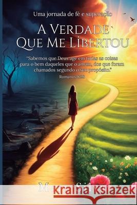 A Verdade que me libertou: Uma Jornada de f? e supera??o Mary Silva 9786551030475 Editora Ruja