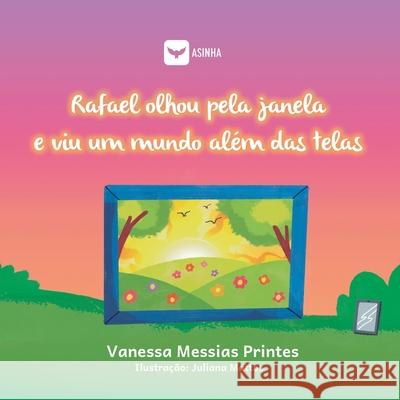 Rafael olhou pela janela e viu um mundo al?m das telas Vanessa Messias Printes Juliana Mattos 9786552280473 Ases Da Literatura