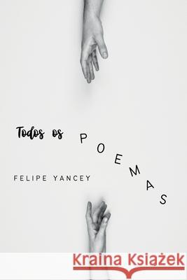 Todos Os Poemas Yancey Felipe 9786553924765 Clube de Autores