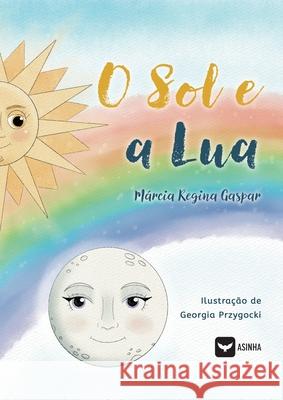 O Sol e a Lua M?rcia Regina Gaspar Georgia Przygocki 9786554207898