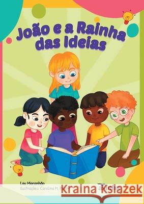 Jo?o e a Rainha das Ideias Lau Maranh?o Carolina M. Pizoni 9786554208574