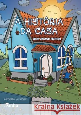 A hist?ria da casa Kelly Juliane Santos Luiz Malon 9786554209175