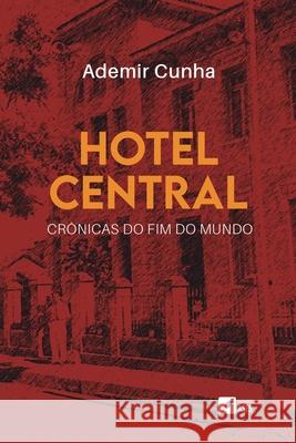 Hotel Central: cr?nicas do fim do mundo Ademir Cunha 9786554286213