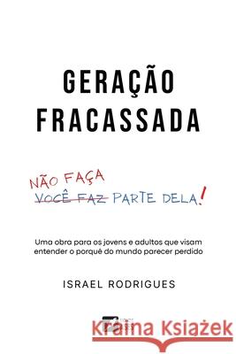 Gera??o Fracassada: n?o fa?a parte dela Israel Rodrigues 9786554286350