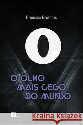 O olho mais cego do mundo Bernardo Benfeitas 9786554286510