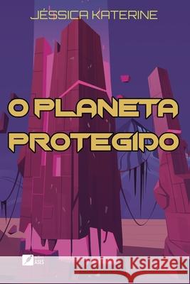 O Planeta Protegido J?ssica Katerine 9786554286893