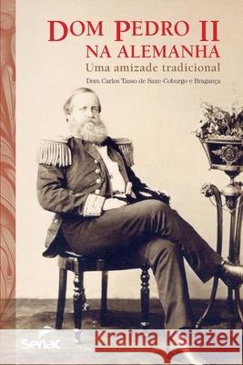 Dom Pedro II na Alemanha Dom Carlos de Saxe-Coburgo E Bragança 9786555363357 Editora Senac Sao Paulo