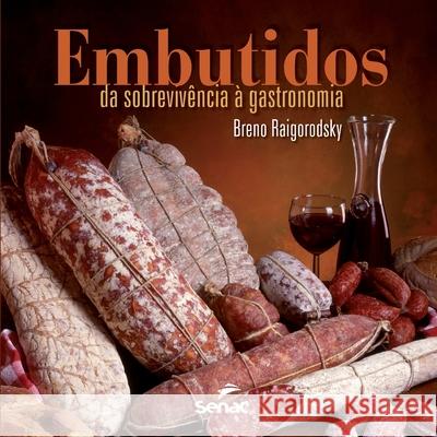 Embutidos: Da Sobrevivencia a Gastronomia Breno Raigorodsky 9786555365160 Editora Senac Sao Paulo