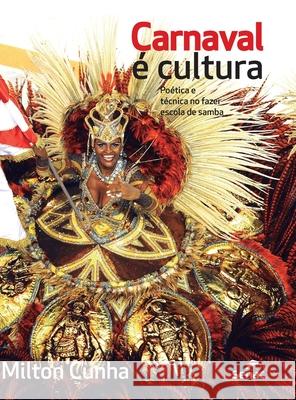 Carnaval E Cultura: Poetica E Tecnica No Fazer Escola de Samba Milton Reis Cunha Junior 9786555365290 Editora Senac Sao Paulo