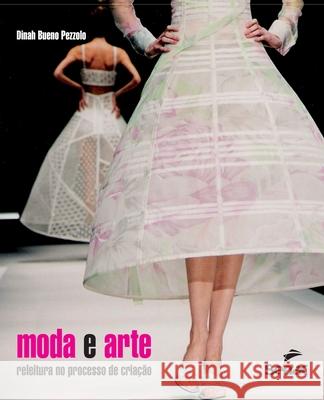Moda E Arte: Releitura No Processo de Criacao Dinah Buenopezzolo 9786555365344 Editora Senac Sao Paulo
