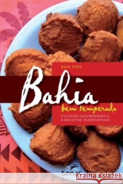 Bahia Bem Temperada: Cultura Gastronomica E Receitas Tradicionais Raul Giovanni Da Motta Lody 9786555365382 Buobooks