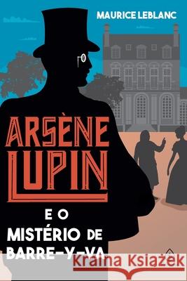 Arsène Lupin e o mistério de Barre-y-va Maurice LeBlanc 9786555525250