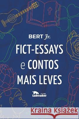 Fict-Essays e contos mais leves Bert Jr (Autor) 9786556250649 Editora Labrador