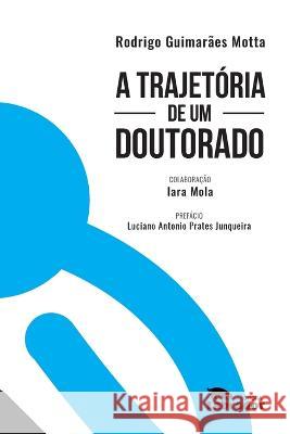 A trajetória de um doutorado Rodrigo (Autor) Motta, Iara Mola 9786556250885 Editora Labrador