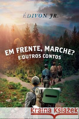 Em frente, marche? E outros contos Édivon Jr (Autor) 9786556250939 Editora Labrador