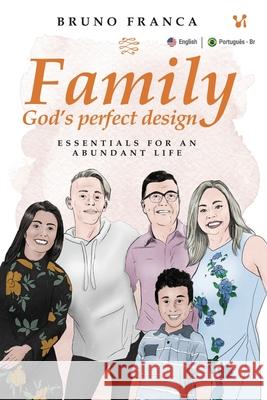 Family God´s Perfect Design: Essentials for an abundant life Franca, Bruno 9786556420028 Cevi Producoes