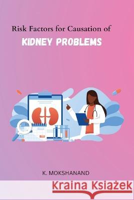 Risk Factors for Causation of Kidney Problems K. Mokshanand 9786557184547 Ary Publisher