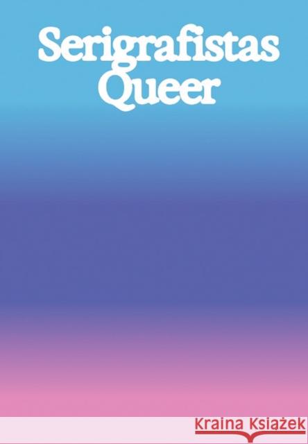 Serigrafistas Queer: Freedom for Sensibilities Amanda Carneiro 9786557770788 Museu de Arte de Sao Paulo / Kmec Books