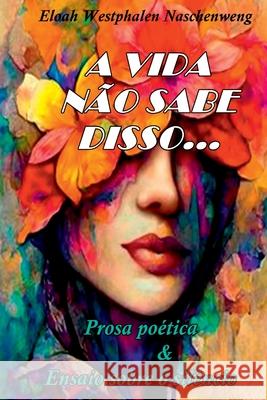 A Vida N?o Sabe Disso... Naschenweng Eloah 9786558724445 Clube de Autores