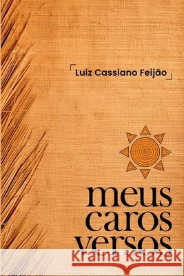 Meus Caros Versos Feij?o Luiz 9786558727972