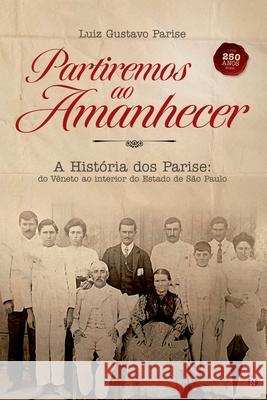 Partiremos Ao Amanhecer Parise Luiz 9786558993391 Clube de Autores
