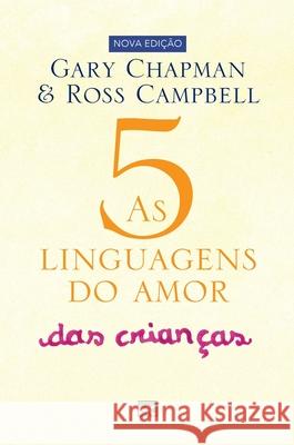 As 5 linguagens do amor das crianças: Como expressar um compromisso de amor a seu filho Chapman, Gary 9786559880690