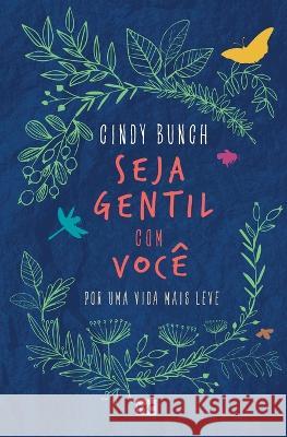 Seja gentil com você: Por uma vida mais leve Cindy Bunch 9786559880874 Editora Mundo Cristao