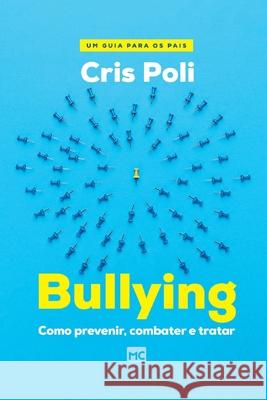 Bullying: Como prevenir, combater e tratar Cris Poli 9786559880942