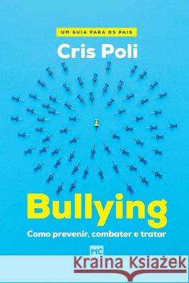 Bullying: Como prevenir, combater e tratar Cris Poli 9786559880942 Editora Mundo Cristao