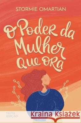 O poder da mulher que ora - Nova edição Stormie Omartian 9786559881079