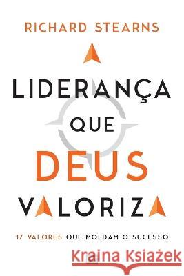 A lideranca que Deus valoriza: 17 valores que moldam o sucesso Richard Stearns Angela Tesheiner  9786559881819 Editora Mundo Cristao