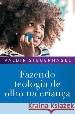 Fazendo teologia de olho na crianca Valdir Steuernagel   9786559881963 Editora Mundo Cristao