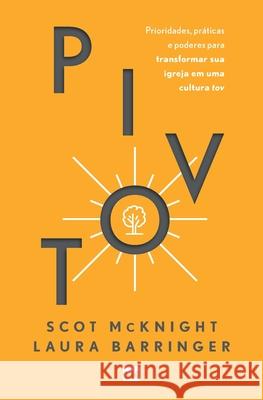 Pivot: Prioridades e pr?ticas para transformar sua igreja em uma cultura tov Scot McKnight Laura Barringer Claudia Santan 9786559884520 Editora Mundo Cristao