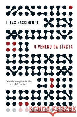 O veneno na l?ngua: O desafio evang?lico de falar a verdade sem ferir Lucas Nascimento 9786559884711 Editora Mundo Cristao