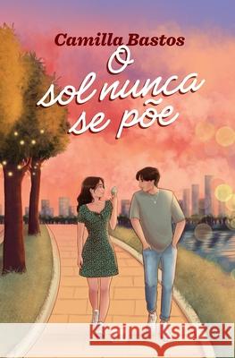 O sol nunca se p?e Camilla Bastos 9786559885022 Editora Mundo Cristao