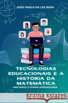 Tecnologias Educacionais E A Hist?ria Da Matem?tica Rosa Jo?o 9786560150331