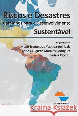 Riscos e Desastres: Caminhos para o Desenvolvimento Sustentavel Carlos Aug Augusto Morales Rodriguez Larissa Ciccotti Hugo Tsugunobu Yoshida Yoshizaki 9786580035120